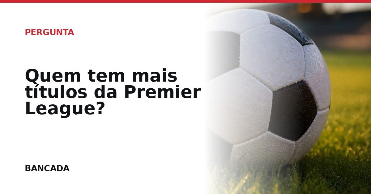 Card BANCADA de Quem tem mais títulos da Premier League?