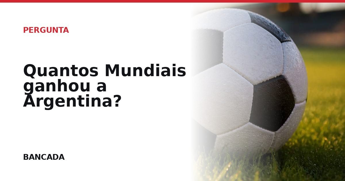 Card BANCADA de Quantos Mundiais ganhou a Argentina?