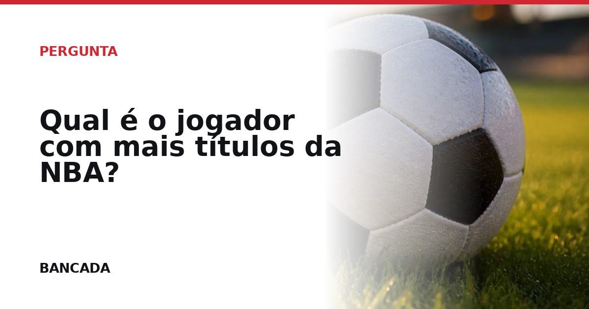 Card BANCADA de Qual é o jogador com mais títulos da NBA?