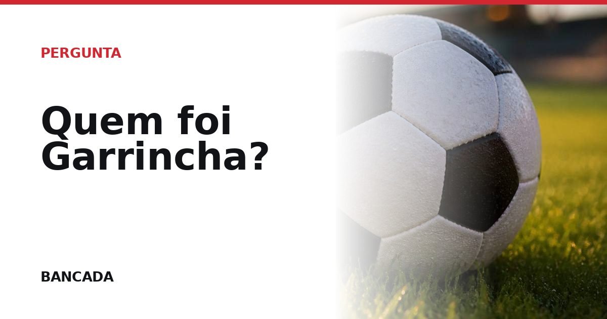 Card BANCADA de Quem foi Garrincha?