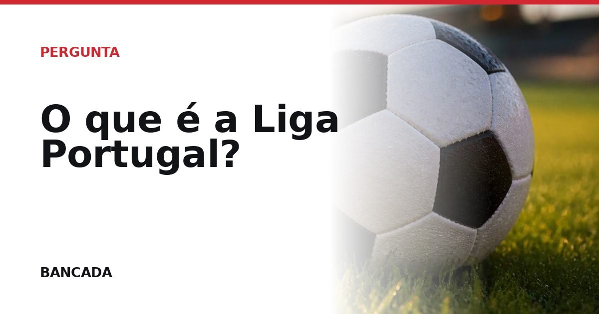 Card BANCADA de O que é a Liga Portugal?