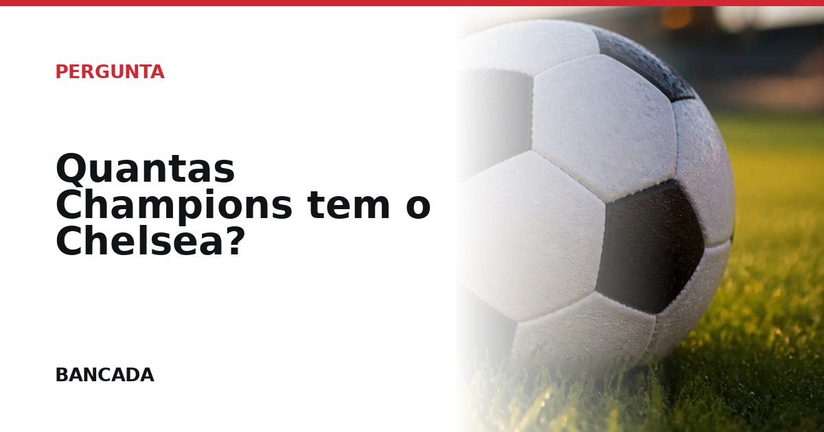 Card BANCADA de Quantas Champions tem o Chelsea?