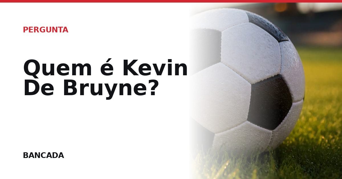 Card BANCADA de Quem é Kevin De Bruyne?