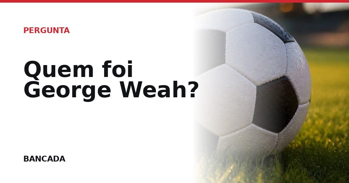Card BANCADA de Quem foi George Weah?