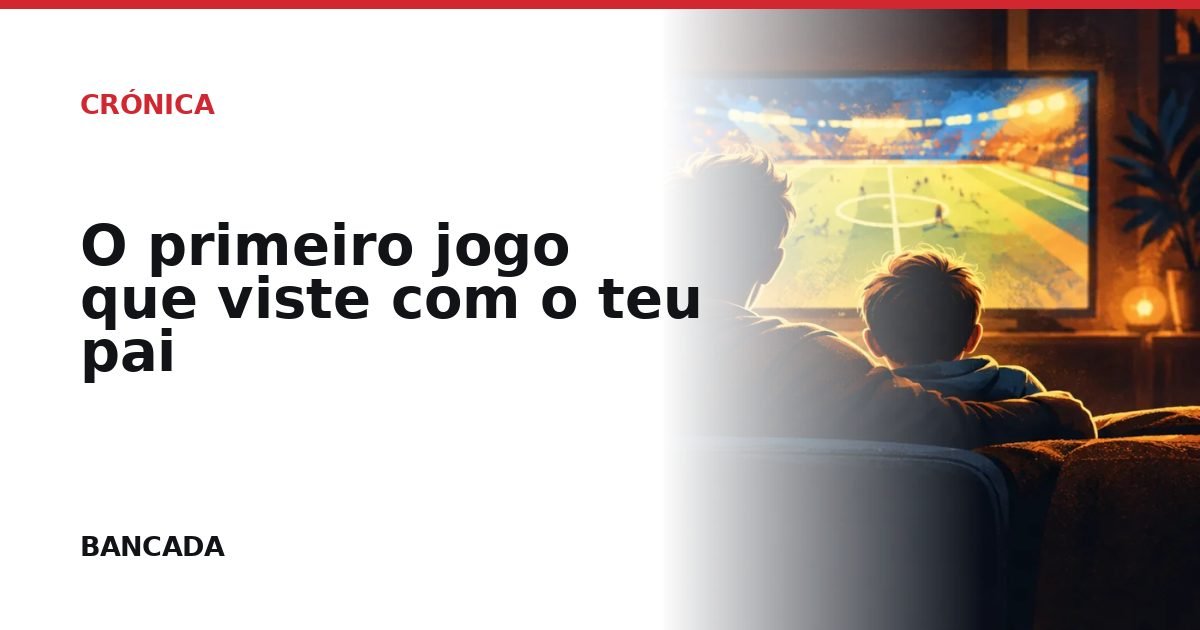 Card BANCADA de O primeiro jogo que viste com o teu pai